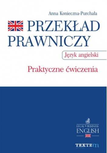 Przekład prawniczy. Praktyczne ćwiczenia. Język angielski - Konieczna - Purchała Anna
