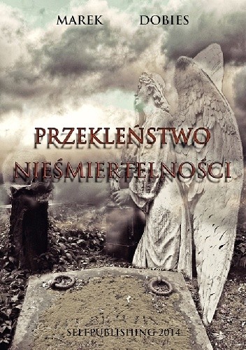 Przekleństwo nieśmiertelności - Marek Dobies