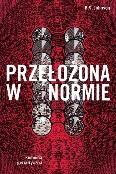 Przełożona w normie. Komedia geriatryczna - B.S. Johnson