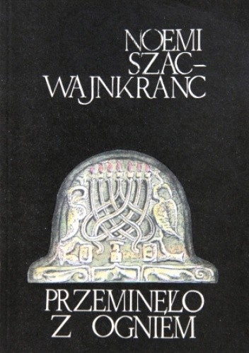 Przeminęło z ogniem - Noemi Szac-Wajnkranc
