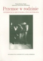 Przemoc w rodzinie. Interwencja kryzysowa i psychoterapia - Wanda Badura-Madej
