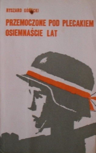 Przemoczone pod plecakiem osiemnaście lat - Ryszard Górecki