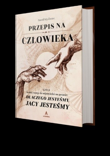 Przepis na człowieka czyli krótki wstęp do odpowiedzi na pytanie: dlaczego jesteśmy, jacy jesteśmy - Dawid Myśliwiec