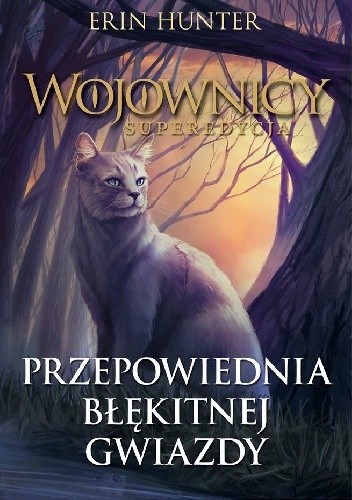 Przepowiednia Błękitnej Gwiazdy. Wojownicy. Superedycja 2 - Erin Hunter