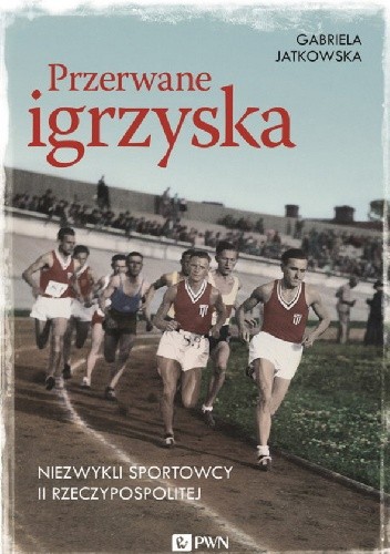 Przerwane igrzyska. Niezwykli sportowcy II Rzeczypospolitej - Gabriela Jatkowska