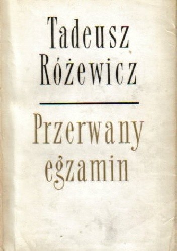 Przerwany egzamin - Tadeusz Różewicz