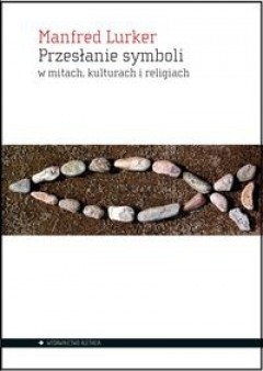 Przesłanie symboli w mitach, kulturach i religiach - Manfred Lurker