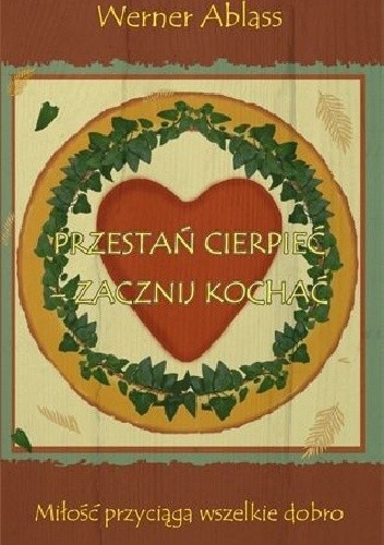 Przestań cierpieć- zacznij kochać - Werner Ablass