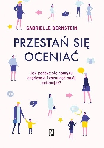 Przestań się oceniać. Jak pozbyć się nawyku osądzania i rozwinąć swój potencjał - Gabrielle Bernstein
