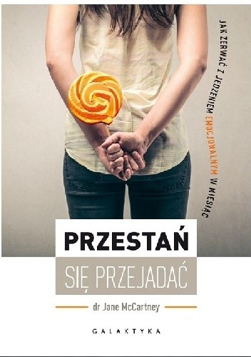 Przestań się przejadać. Jak zerwać z jedzeniem emocjonalnym w miesiąc - Jane McCartney