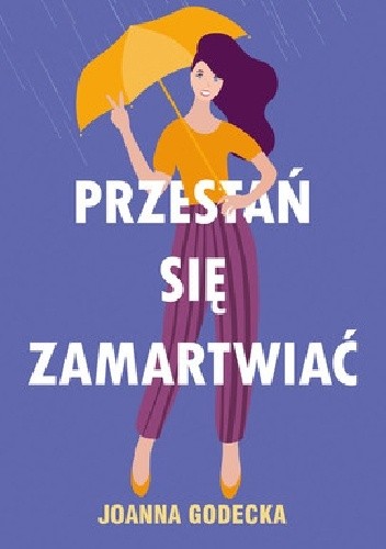 Przestań się zamartwiać - Joanna Godecka
