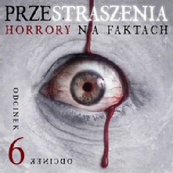 Przestraszenia. Horror na faktach - S1E6 - Agnieszka Haska