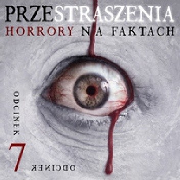 Przestraszenia. Horror na faktach - S1E7 - Agnieszka Haska