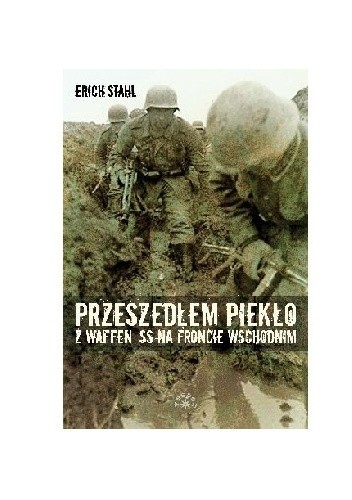 Przeszedłem piekło z Waffen-SS na froncie wschodnim - Erich S Stahl