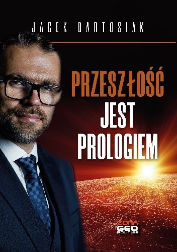 Przeszłość jest prologiem - Jacek Bartosiak