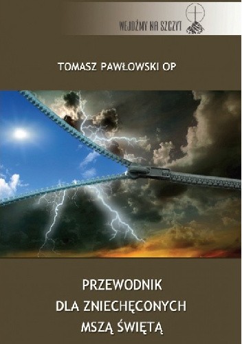 Przewodnik dla zniechęconych Mszą Świętą - Tomasz Pawłowski OP