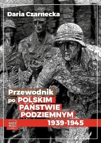 Przewodnik po Polskim Państwie Podziemnym 1939-45 - Daria Czarnecka