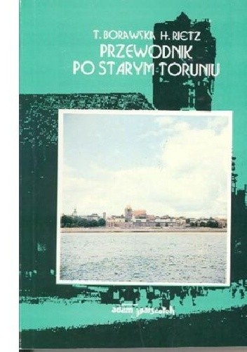 Przewodnik po starym Toruniu - Teresa Borawska