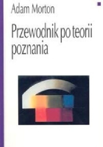 Przewodnik po teorii poznania - Adam Morton