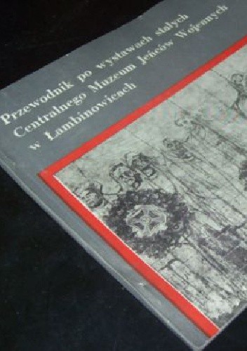 Przewodnik po wystawach stałych Centralnego Muzeum Jeńców Wojennych w Łambinowicach - Edmund Borzemski