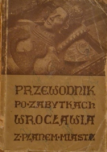 Przewodnik po zabytkach Wrocławia - Gwidon Król
