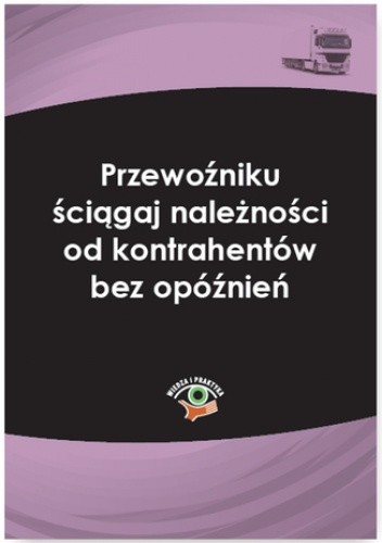 Przewoźniku ściągaj należności od kontrahentów bez opóźnień - Młotek Cezary