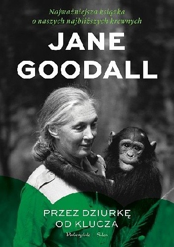 Przez dziurkę od klucza. Najważniejsza książka o naszych najbliższych krewnych - Jane Goodall