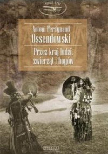 Przez kraj ludzi, zwierząt i bogów - Antoni Ferdynand Ossendowski