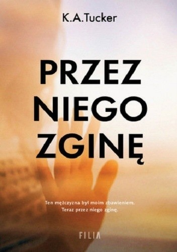 Przez niego zginę - K.A. Tucker