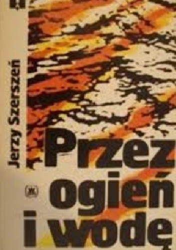 Przez ogień i wodę - Jerzy Szerszeń