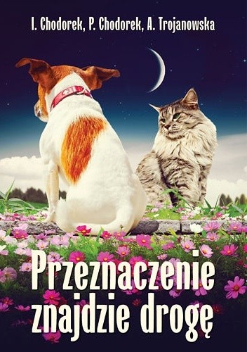 Przeznaczenie znajdzie drogę - Iwona i Piotr Chodorek