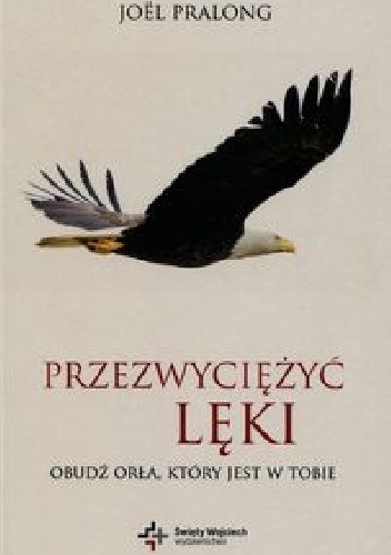 Przezwyciężyć lęki. Obudź orła który jest w Tobie - Joël Pralong