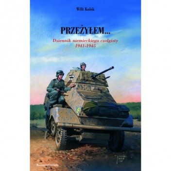 Przeżyłem... Dziennik niemieckiego czołgisty 1941-1945 - Willi Kubik