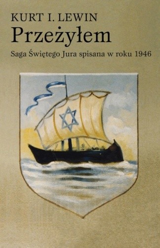 Przeżyłem : Saga Świętego Jura spisana w roku 1946 przez syna rabina Lwowa - Kurt L. Lewin