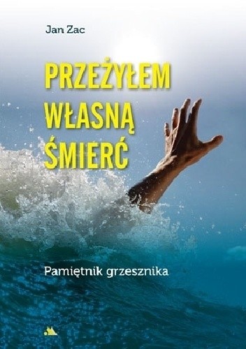 Przeżyłem własną śmierć. Pamiętnik grzesznika - Jan Zac