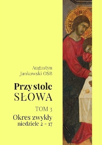 Przy stole Słowa, tom 3 (Okres zwykły: od 2 do 17 niedzieli) - Augustyn Jankowski OSB