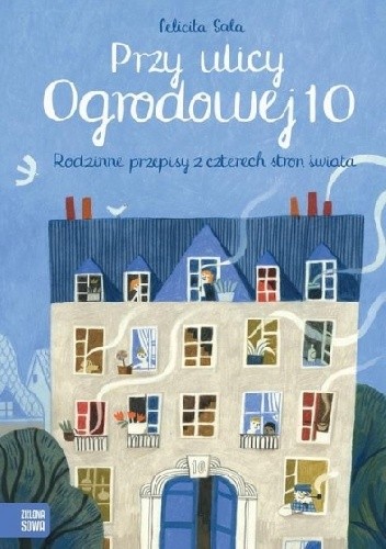 Przy ulicy Ogrodowej 10 Rodzinne przepisy z czterech stron świata - Felicita Sala