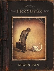 Przybysz - Shaun Tan