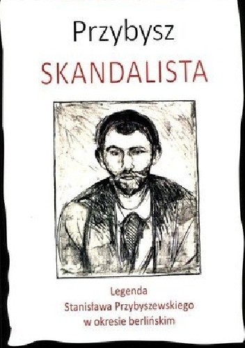 Przybysz. Skandalista. Legenda Stanisława Przybyszewskiego w okresie berlińskim - Katarzyna Więcławska