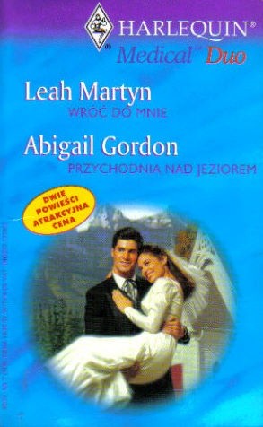 Przychodnia nad jeziorem. Wróć do mnie - Abigail Gordon