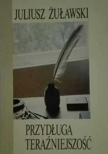 Przydługa teraźniejszość - Juliusz Żuławski