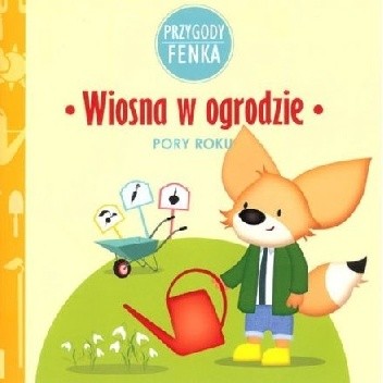 Przygody Fenka. Wiosna w ogrodzie. Pory roku. - Magdalena Sroka