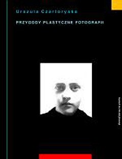Przygody plastyczne fotografii - Urszula Czartoryska