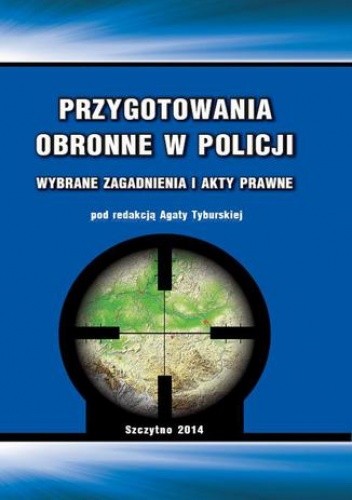 Przygotowania obronne w Policji. Wybrane zagadnienia i akty prawne - Tyburska Agata
