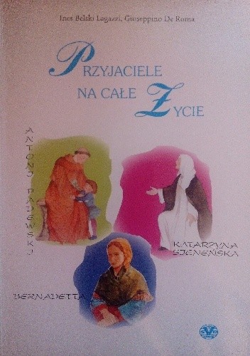 Przyjaciele na całe życie. Antoni Padewski, Katarzyna Sieneńska, Bernadetta - Ines Belski Lagazzi