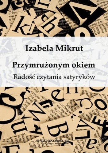 Przymrużonym okiem. Radość czytania satyryków - Izabela Mikrut