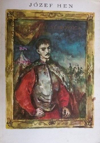 Przypadki starościca Wolskiego. Tom 1 - Józef Hen