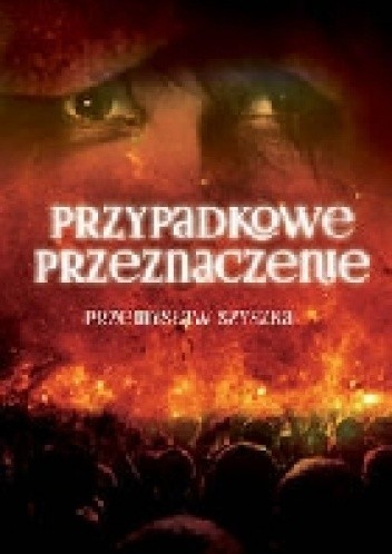 Przypadkowe Przeznaczenie - Przemyslaw Szyszka