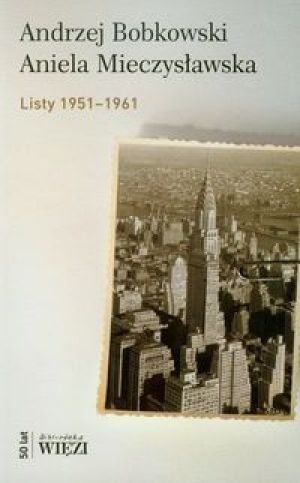 Przysiągłem sobie, że jeśli umrę, to nie w tłumie... Korespondencja z Anielą Mieczysławską 1951-1961 - Andrzej Bobkowski
