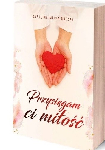 Przysięgam Ci miłość - Karolina Maria Buczak